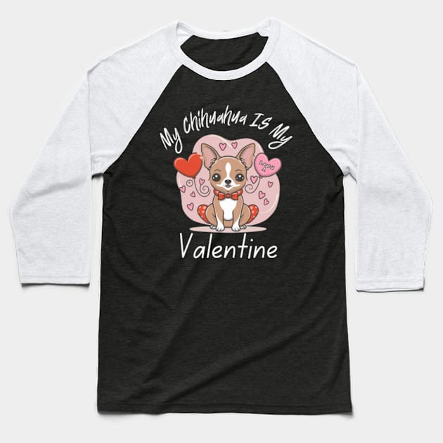 My Chihuahua IS My Valentine Baseball T-Shirt by Oasis Designs